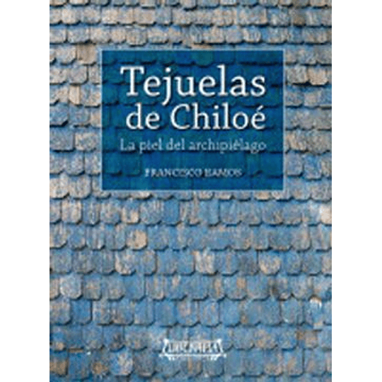 Tejuelas En Chiloe - La Piel Del Archipielago