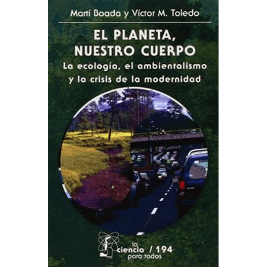 El Planeta, Nuestro Cuerpo - La Ecologia, El Ambientalismo Y La Crisis De La Modernidad