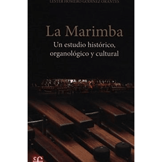 La Marimba Un Estudio Historico, Organologico Y Cultural