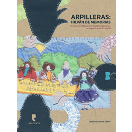 Arpilleras: Hilvan De Memorias