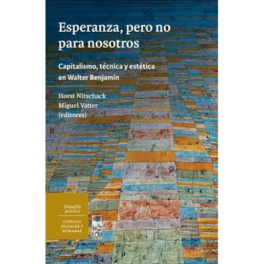 Esperanza, Pero No Para Nosotros. Capitalismo, Técnica Y Estética En Walter Benjamin