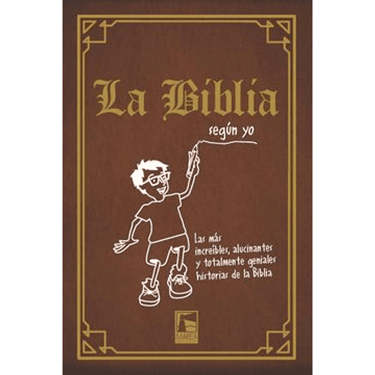 Biblia Segun Yo Las Mas Increibles Alucinantes Y Totalmente Geniales Historias De La Biblia (Cartone