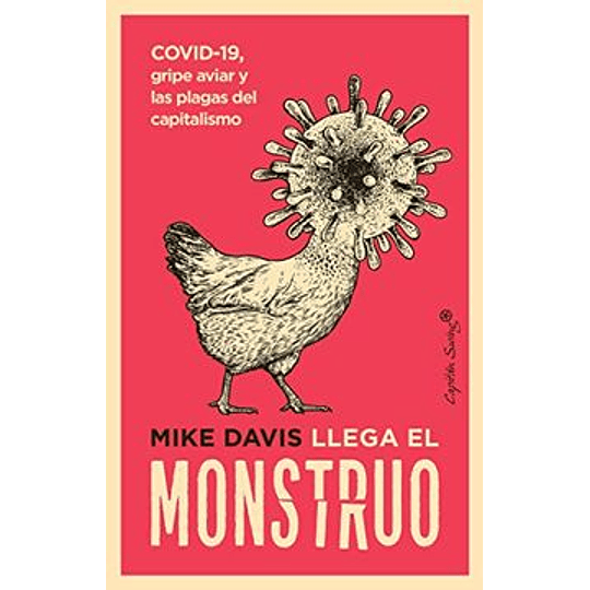 El Monstruo Llama. Covid-19, Gripe Aviar Y Las Plagas Del Capitalismo