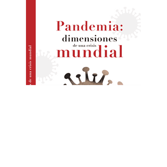 Pandemia: Dimensiones De Una Crisis Mundial