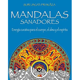 Mandalas Sanadores: Energía Curativa Para El Cuerpo, El Alma Y El Espíritu El Poder Sanador De Los Mandalas Y Los Colores (No Ficcion)