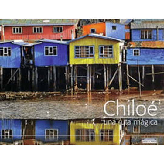 Chiloe Una Ruta Magica