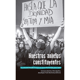 Nuestros Anhelos Constituyentes. 22 Convencionales Trazan Un Nuevo Horizonte Para Chile