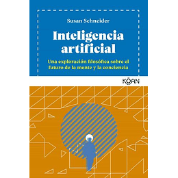 Inteligencia Artificial: Una Exploración Filosofica Sobre El Futuro De La Mente Y La Conciencia 