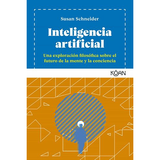 Inteligencia Artificial: Una Exploración Filosofica Sobre El Futuro De La Mente Y La Conciencia 