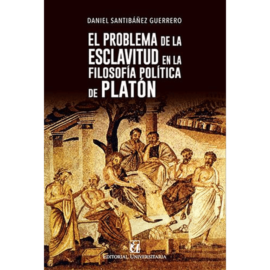 El Problema De La Esclavitud En La Filosofia Politica De Platon