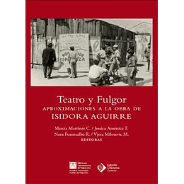 Teatro Y Fulgor Aproximaciones A La Obra De Isidora Aguirre
