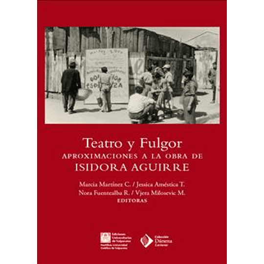 Teatro Y Fulgor Aproximaciones A La Obra De Isidora Aguirre