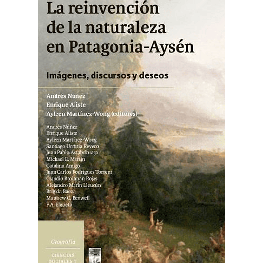 La Reinvención De La Naturaleza En Patagonia Aysén 