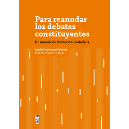 Para Reanudar Los Debates Constituyentes - Un Manual De Formación Ciudadana