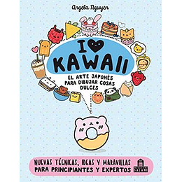 I Love Kawaii. El Arte Japones Para Dibujar Cosas Dulces