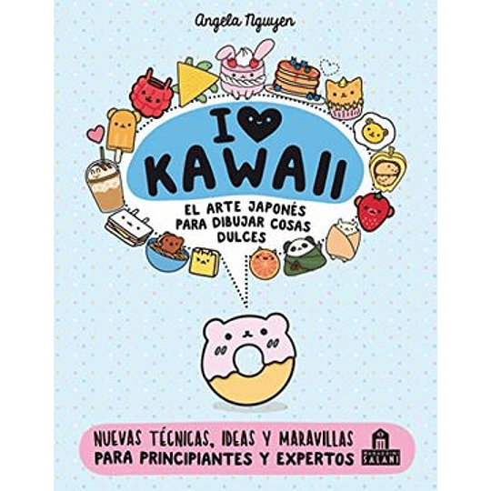 I Love Kawaii. El Arte Japones Para Dibujar Cosas Dulces