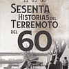 Sesenta Historias Del Terremoto Del 60