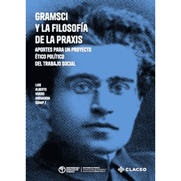 Gramsci Y La Filosofía De La Praxis. Aportes Para Un Proyecto ÉTico Político Del Trabajo Social