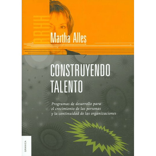 Construyendo Talento. Programas De Desarrollo Para El Crecimiento De Las Personas Y La Continuidad De Las Organizaciones