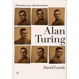Alan Turing. El Hombre Que Sabia Demasiado