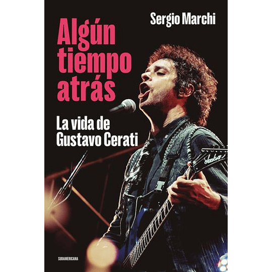 Algun Tiempo Atras La Vida De Gustavo Cerati