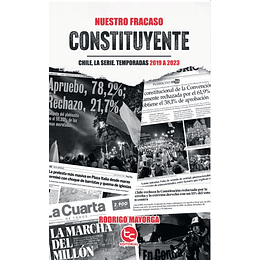 Nuestro Fracaso Constituyente: Chile, La Serie. Temporadas 2019 A 2023