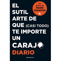 El Sutil Arte De Que (Casi Todo) Te Importe Un Carajo (Diario)
