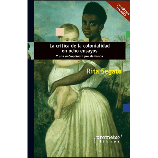 Crítica De La Colonialidad En Ocho Ensayos. Y Una Antropología Por Demanda / 2 Ed.  