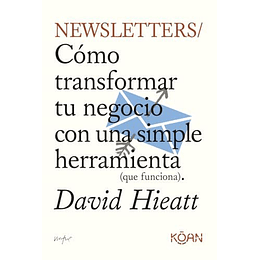 Newsletters: Cómo Transformar Tu Negocio Con Una Simple Herramienta (Que Funciona)  	