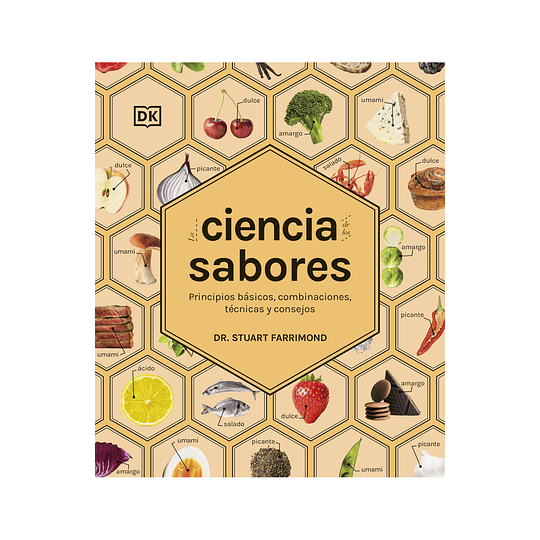 La Ciencia De Los Sabores: Principios Basicos, Combinaciones, Tecnicas Y Consejos