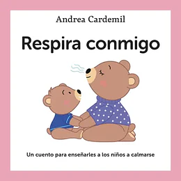 Respira Conmigo: Un Cuento Para Enseñarles A Los Niños A Calmarse