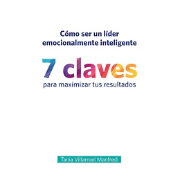 Como Ser Un Lider Emocionalmente Inteligente. 7 Claves Que Maximizaran Tus Resultados