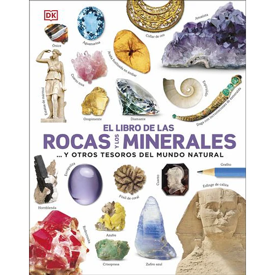 El Libro De Las Rocas Y Los Minerales: Y Otros Tesoros Del Mundo Natural 