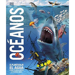 Oceanos: El Planeta Bajo El Agua, Como Nunca Antes Lo Habías Visto