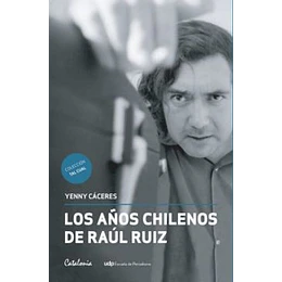 Los Años Chilenos De Raul Ruiz