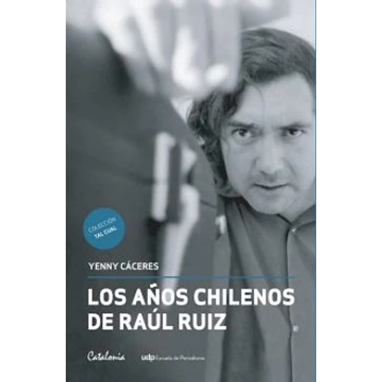 Los Años Chilenos De Raul Ruiz