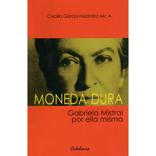 Moneda Dura Gabriela Mistral Por Ella Misma