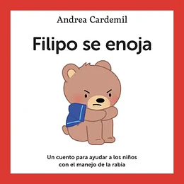 Filipo Se Enoja: Un Cuento Para Ayudar A Los Niños Con El Manejo De La Rabia