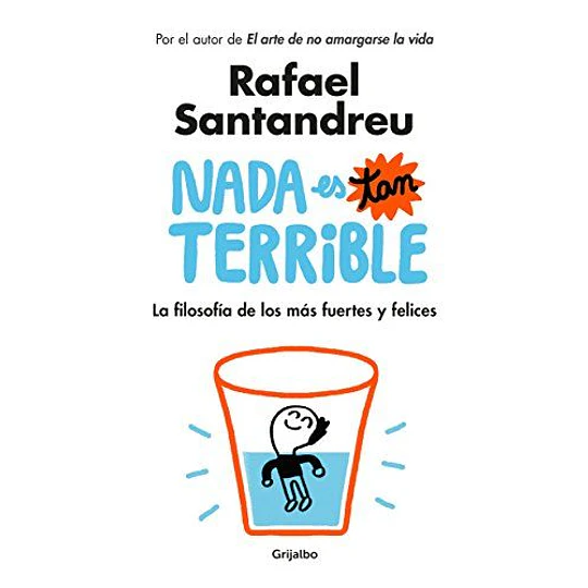 Nada Es Tan Terrible. La Filosofía De Los Más Fuertes Y Felices  	