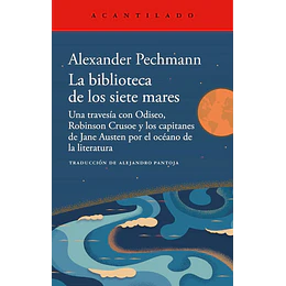 La Biblioteca De Los Siete Mares. Una Travesía Con Odiseo, Robinson Crusoe Y Los Capitanes De Jane Austen Por El Océano De La Literatura