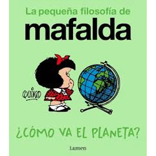¿Cómo Va El Planeta? (La Pequeña Filosofía De Mafalda)