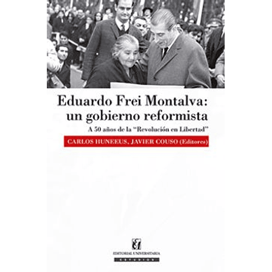 Eduardo Frei Montalva  Un Gobierno Reformista