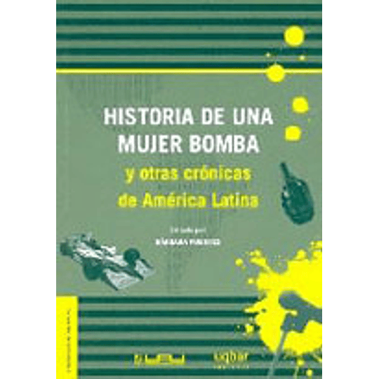 Historia De Una Mujer Bomba Y Otras Cronicas De America Latina