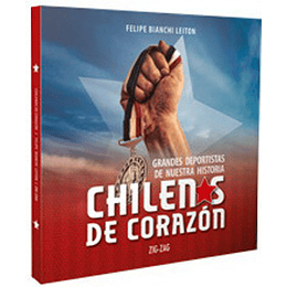 Chilenos De Corazon. Grandes Deportistas De Nuestra Historia