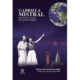 Gabriela Mistral Hija Predilecta De Elqui