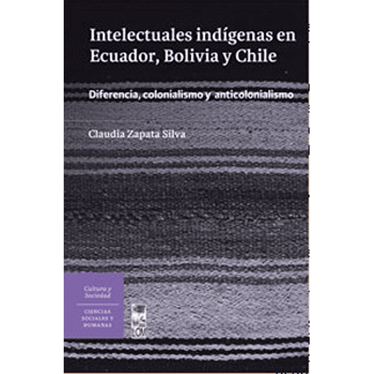 Intelectuales Indigenas En Ecuador, Bolivia Y Chile