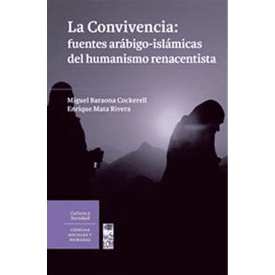 La Convivencia:Fuentes Arabigo-Islamicas Del Humanismo Renacentista