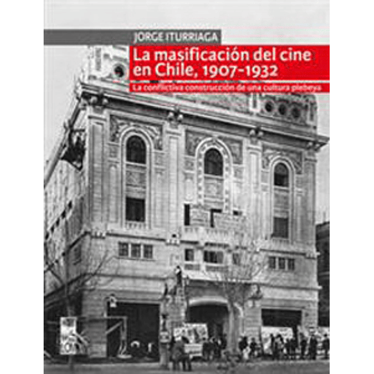 La Masificacion Del Cine En Chile 1907-1932