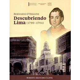 Bernardo O Higgins Descubriendo Lima (1790-1794)