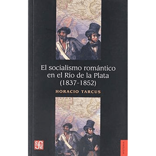 El Socialismo Romantico En El Rio De La Plata 1837 1852
